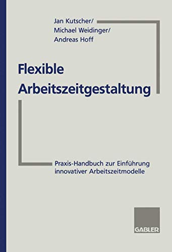 Flexible Arbeitszeitgestaltung: Praxis-Handbuch zur Einführung innovativer Arbeitszeitmodelle von Gabler Verlag